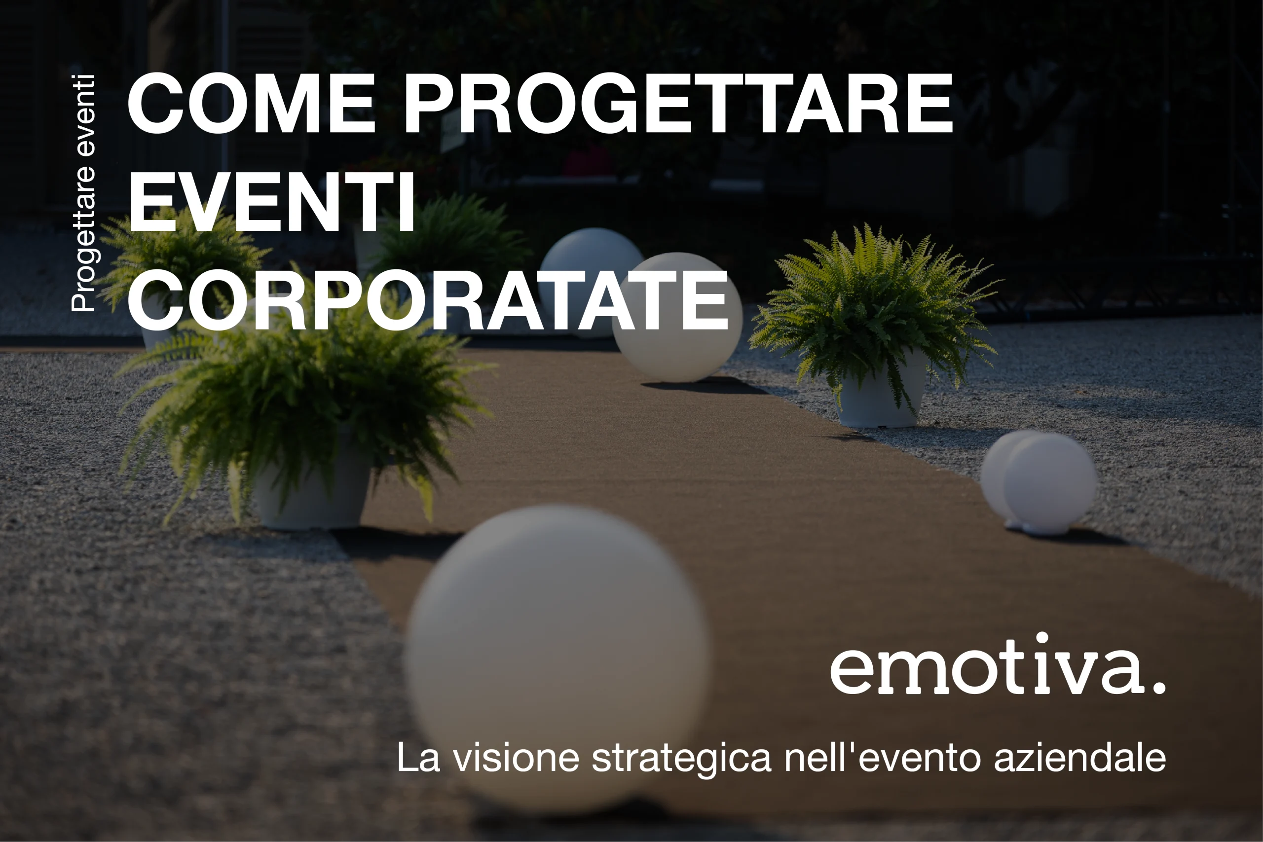 Come progettare eventi corporate di prestigio: l’architettura dell’esperienza